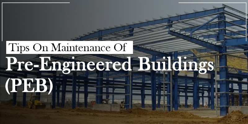 Tips On Maintenance Of Pre-Engineered Buildings (PEB)