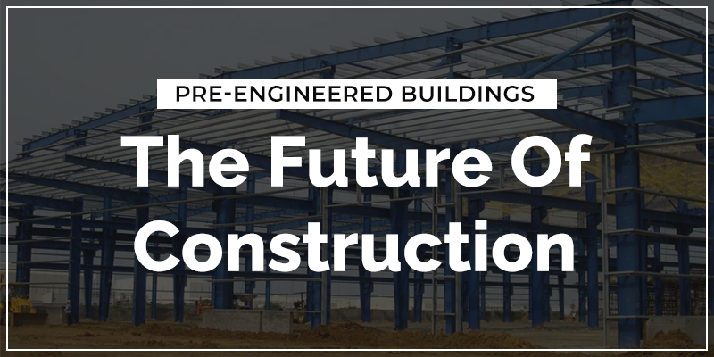 Pre-Engineered Buildings: The Future Of Construction