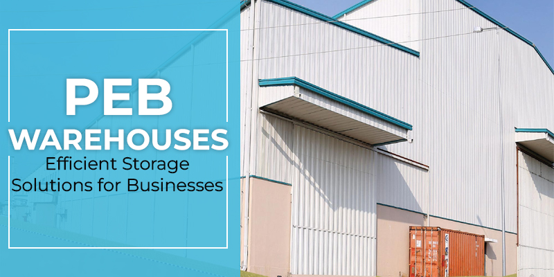 PEB Warehouses Efficient Storage Solutions for Businesses