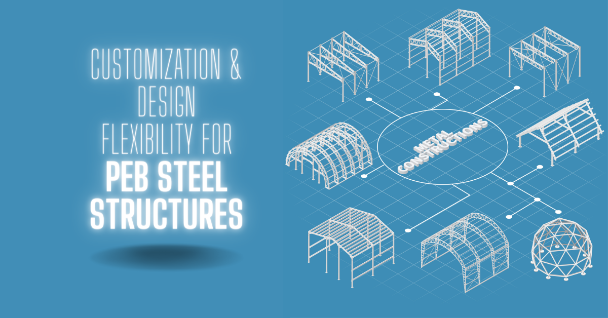 Customization & Design Flexibility For PEB Steel Structures