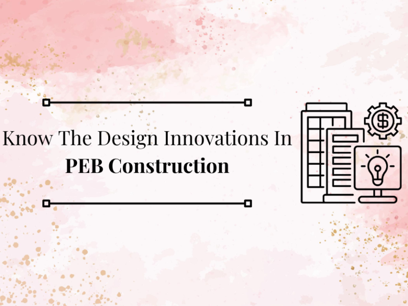 Know The Design Innovations In PEB Construction