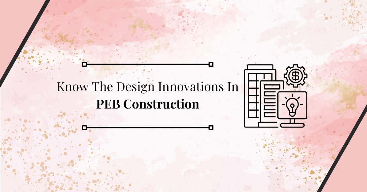 Know The Design Innovations In PEB Construction