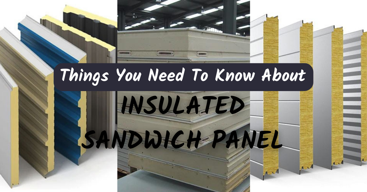 Things You Need To Know About Insulated Sandwich Panel